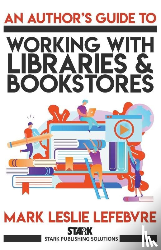 Lefebvre, Mark Leslie - An Author's Guide to Working with Libraries and Bookstores