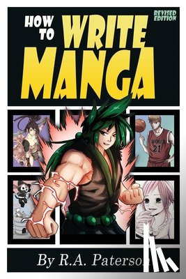Paterson, R. a. - How to Write Manga: Your Complete Guide to the Secrets of Japanese Comic Book Storytelling