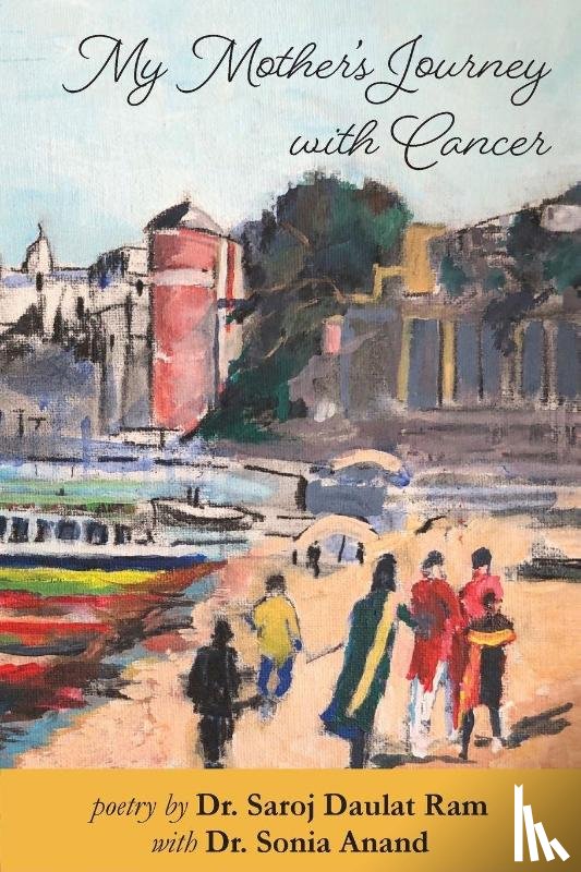 Ram, Saroj D, Anand, Sonia - My Mother's Journey with Cancer