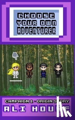 House, Ali - Choose Your Own Adventurer - Campaign 1: Origin Story