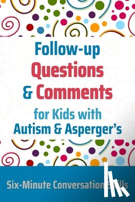 Toole, Janine - Follow-up Questions and Comments for Kids with Autism & Asperger's: Six-Minute Thinking Skills