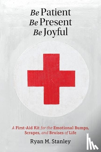 Stanley, Ryan M - Be Patient, Be Present, Be Joyful