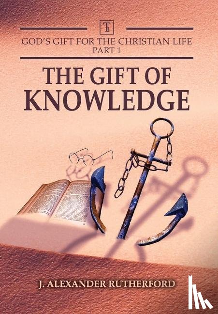 Rutherford, J Alexander - God's Gifts for the Christian Life - Part 1