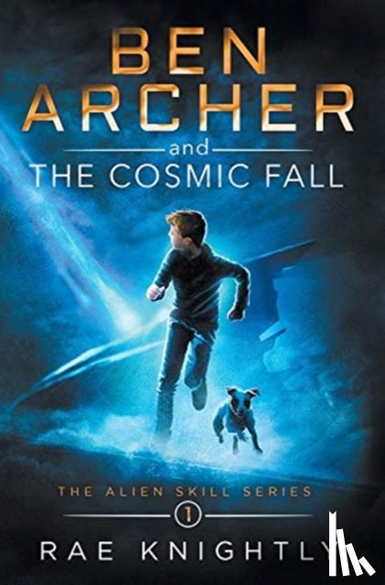 Knightly, Rae - Ben Archer and the Cosmic Fall (The Alien Skill Series, Book 1)