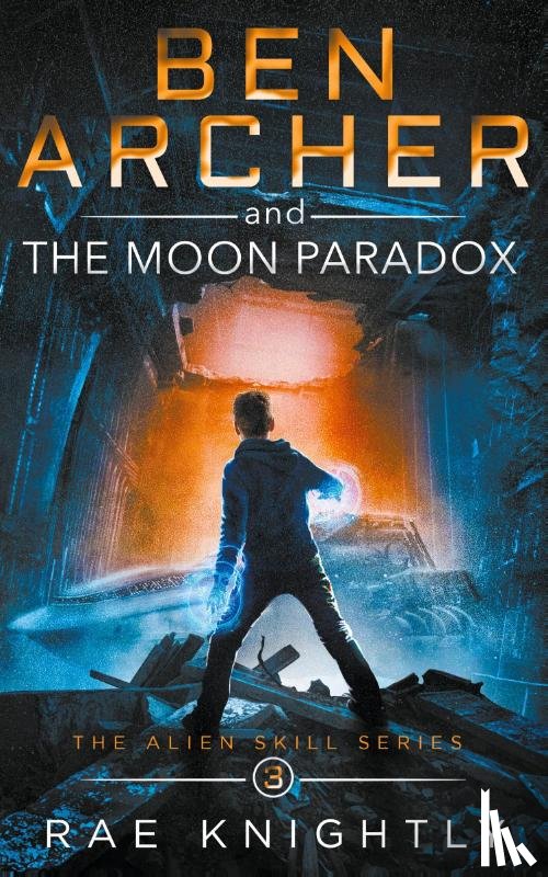 Knightly, Rae - Ben Archer and the Moon Paradox (The Alien Skill Series, Book 3)