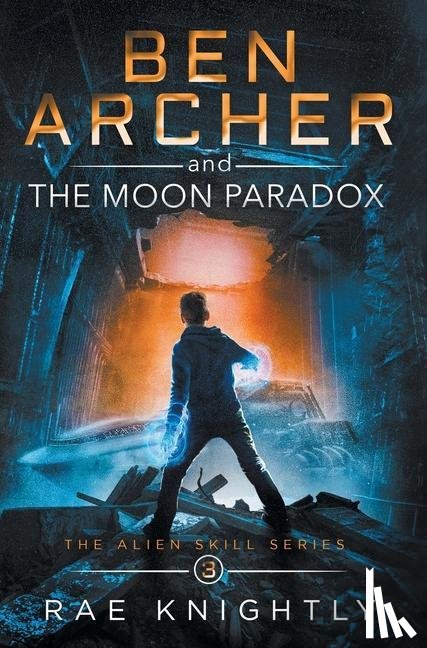 Knightly, Rae - Ben Archer and the Moon Paradox (The Alien Skill Series, Book 3)