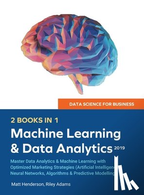 Adams, Riley, Henderson, Matt - Data Science for Business 2019 (2 BOOKS IN 1)