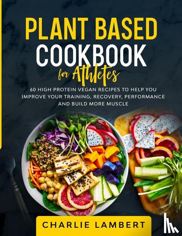Lambert, Charlie - Plant Based Cookbook for Athletes