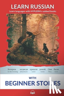 Van Den End, Kees - Learn Russian with Beginner Stories: Interlinear Russian to English