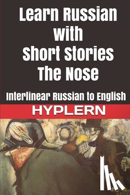 Van Den End, Kees - Learn Russian with Short Stories: The Nose: Interlinear Russian to English