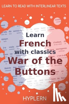 Van Den End, Kees - Learn French with classics War of the Buttons: Interlinear French to English