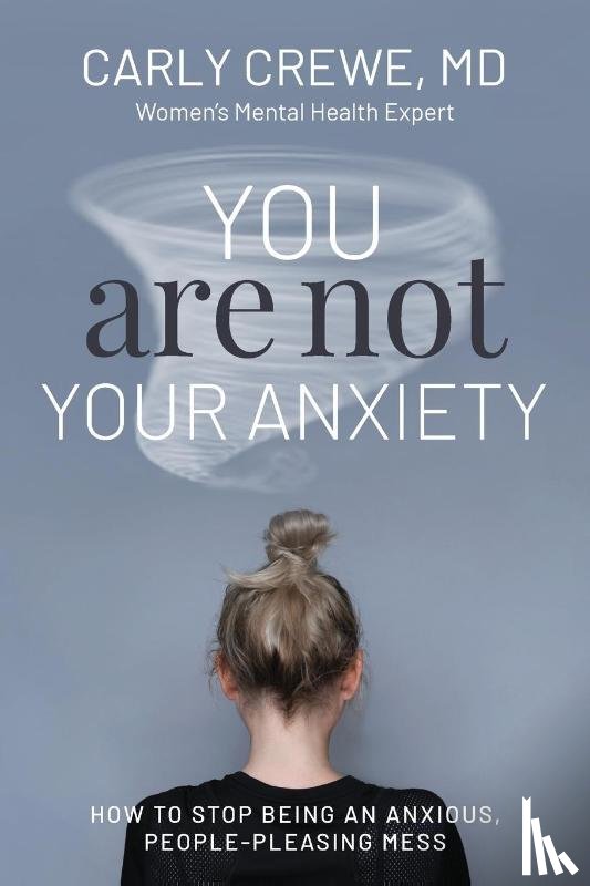 Crewe, Dr Carly - You Are Not Your Anxiety