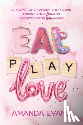 Evans, Amanda - Eat PLAY Love