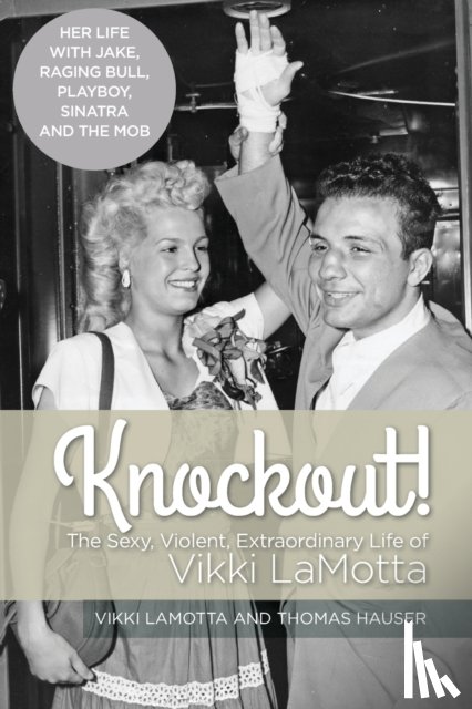 Lamotta, Vikki - Knockout! The Sexy, Violent and Extraordinary Life of Vikki LaMotta