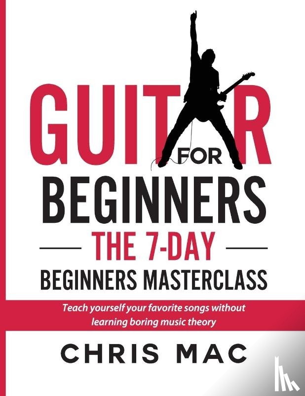 Mac, Chris - Guitar for Beginners - The 7-day Beginner's Masterclass
