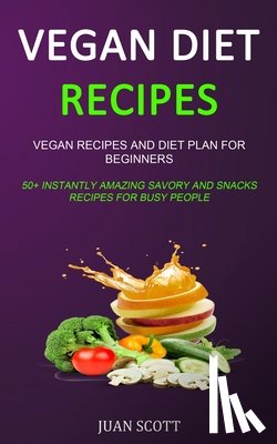 Scott, Juan - Vegan Diet Recipes