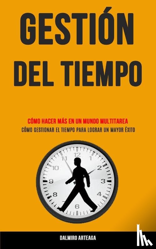 Arteaga, Dalmiro - Gestion Del Tiempo