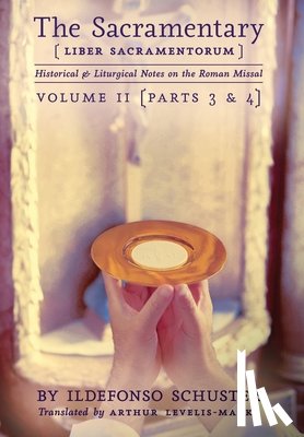 Schuster, Ildefonso - The Sacramentary (Liber Sacramentorum): Vol. 2: Historical & Liturgical Notes on the Roman Missal