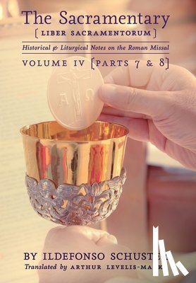Schuster, Ildefonso - The Sacramentary (Liber Sacramentorum): Vol. 4: Historical & Liturgical Notes on the Roman Missal