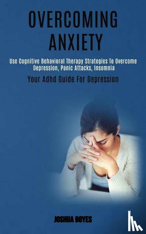 Boyes, Joshua - Overcoming Anxiety