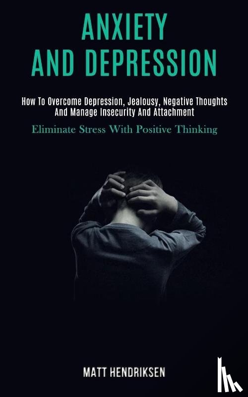 Hendriksen, Matt - Anxiety and Depression