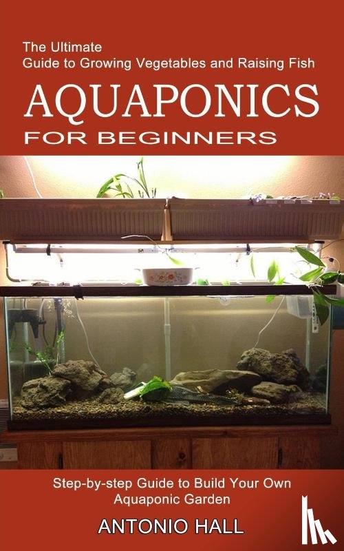 Hall, Antonio - Aquaponics for Beginners