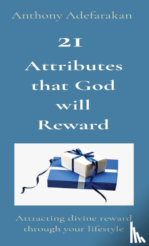 Adefarakan, Anthony - 21 Attributes that God will Reward