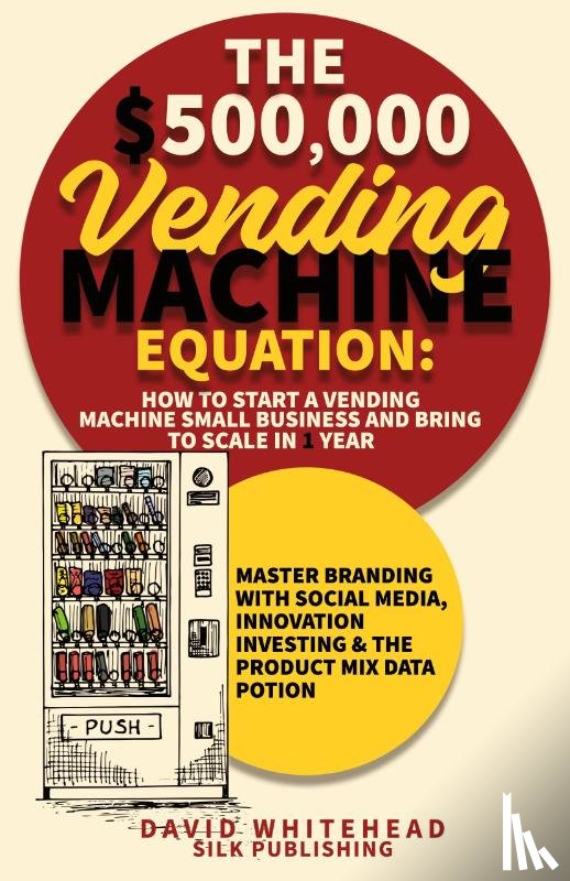 Whitehead, David - The $500,000 Vending Machine Equation