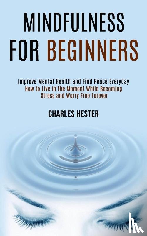 Hester, Charles - Mindfulness for Beginners