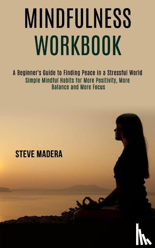 Madera, Steve - Mindfulness Workbook