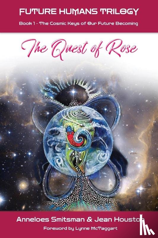 Smitsman, Anneloes (Earthwise Centre Dream Tending Seeds and Hypha R3 0 Maastricht University Mauritius Institute of Directors UNESCO Australian National University), Houston, Jean (Renaissance Project UNICEF Undp NASA Meridian University United o - The Quest of Rose