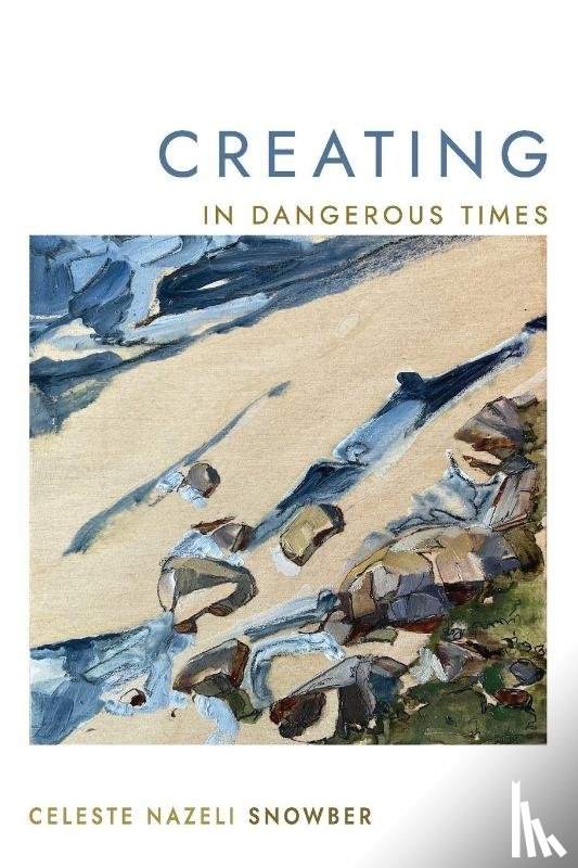 Snowber, Celeste Nazeli - Creating in Dangerous Times