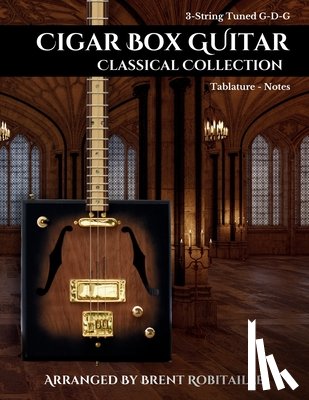 Robitaille, Brent C - Cigar Box Guitar Classical Collection