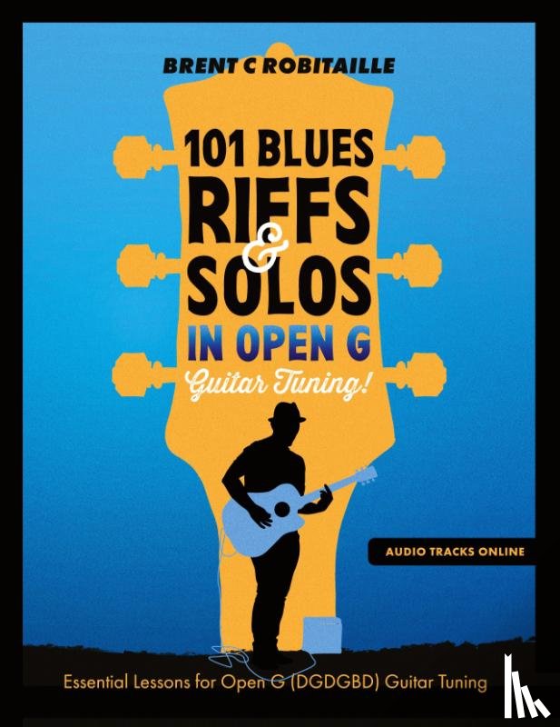 Robitaille, Brent C - 101 Blues Riffs and Solos in Open G Guitar Tuning DGDGBD