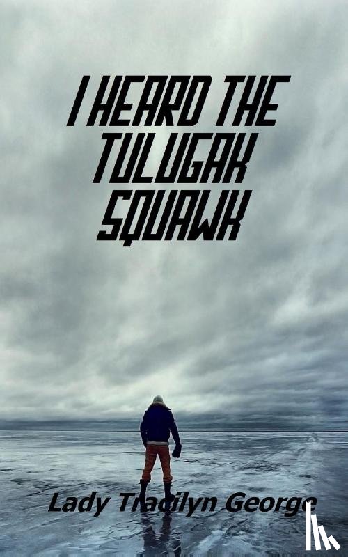 George, Lady Tracilyn - I Heard the Tulugak Squawk