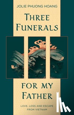 Hoang, Jolie Phuong - Three Funerals for My Father