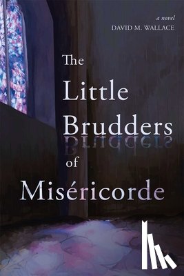 Wallace, David M. - The Little Brudders of Misericorde