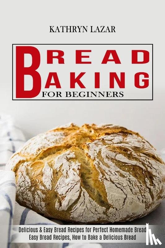 Lazar, Kathryn - Bread Baking For Beginners