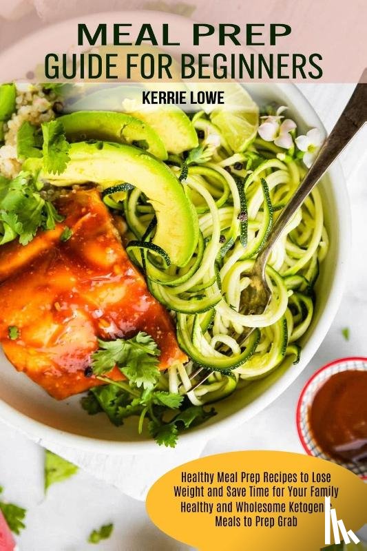 Lowe, Kerrie - Meal Prep Guide for Beginners