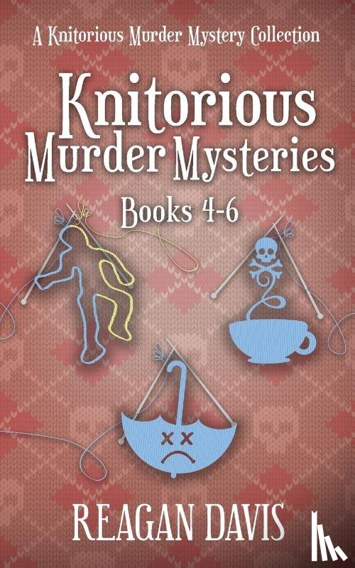 Davis, Reagan - Knitorious Murder Mysteries Books 4-6