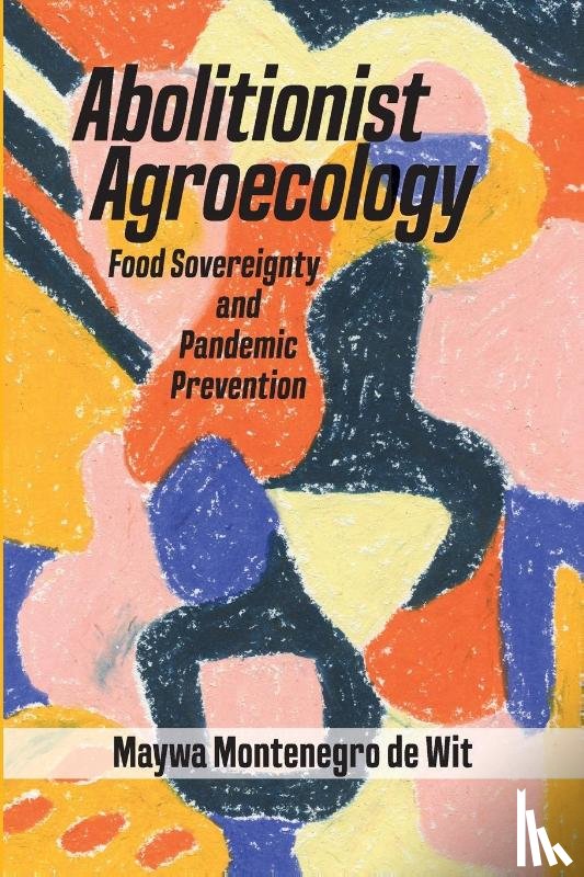 Montenegro de Wit, Maywa - Abolitionist Agroecology, Food Sovereignty and Pandemic Prevention