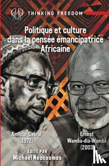 Neocosmos, Michael, Cabral, Amilcar, Wamba-dia-Wamba, Ernest - Politique et Culture dans la Pensee Emancipatrice Africaine