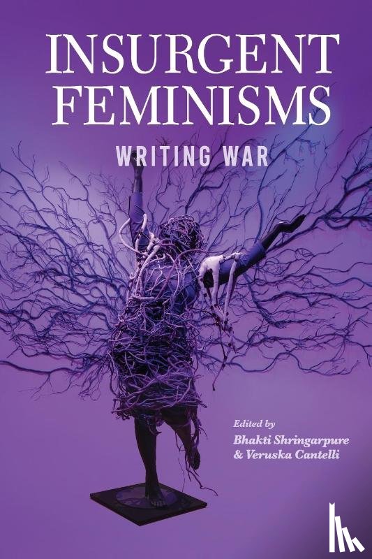 Shringapure, Bhakti, Cantelli, Veruska - Insurgent Feminisms: Writing War