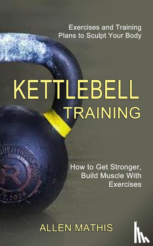 Mathis, Allen - Kettlebell Training