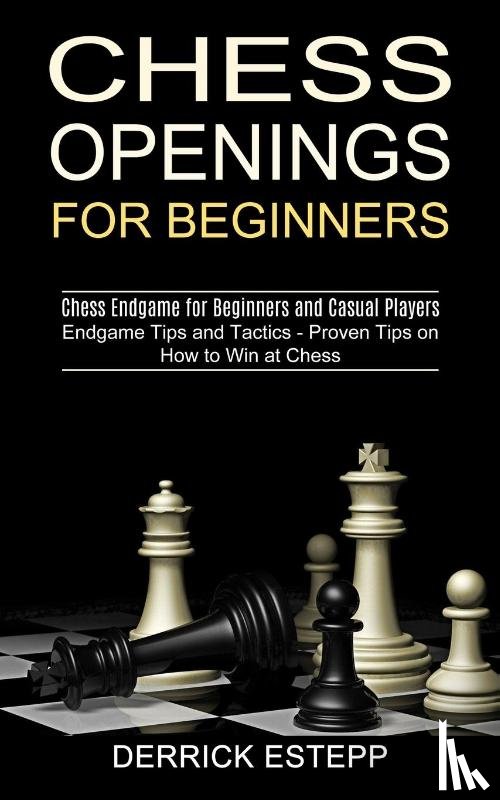 Estepp, Derrick - Chess Openings for Beginners