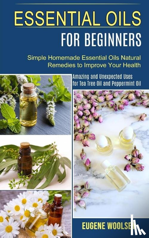 Woolsey, Eugene - Essential Oils for Beginners