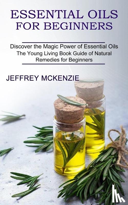McKenzie, Jeffrey - Essential Oils for Beginners