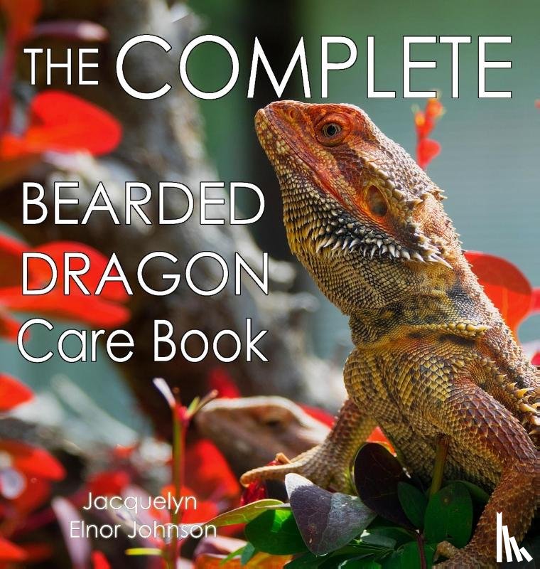 Johnson, Jacquelyn Elnor - The Complete Bearded Dragon Care Book