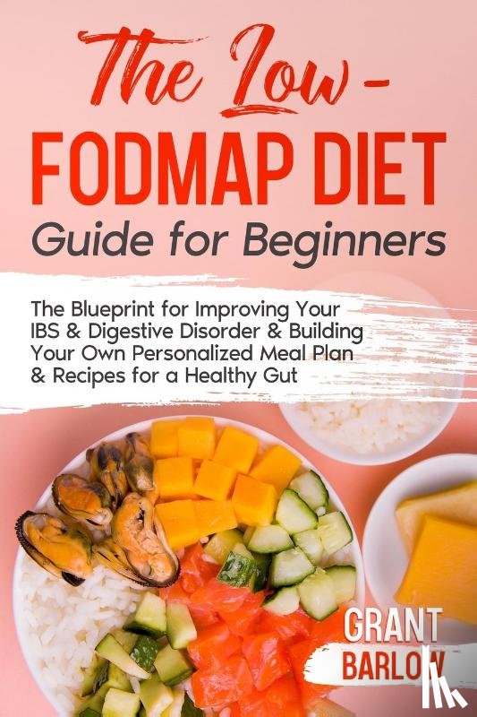 Barlow, Grant - The Low FODMAP Diet Guide for Beginners