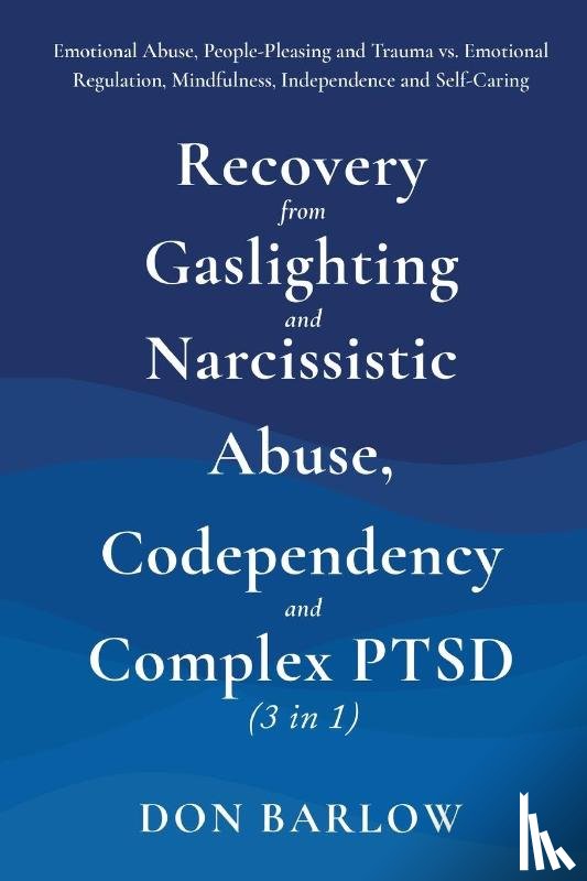 Barlow, Don - Recovery from Gaslighting & Narcissistic Abuse, Codependency & Complex PTSD (3 in 1)
